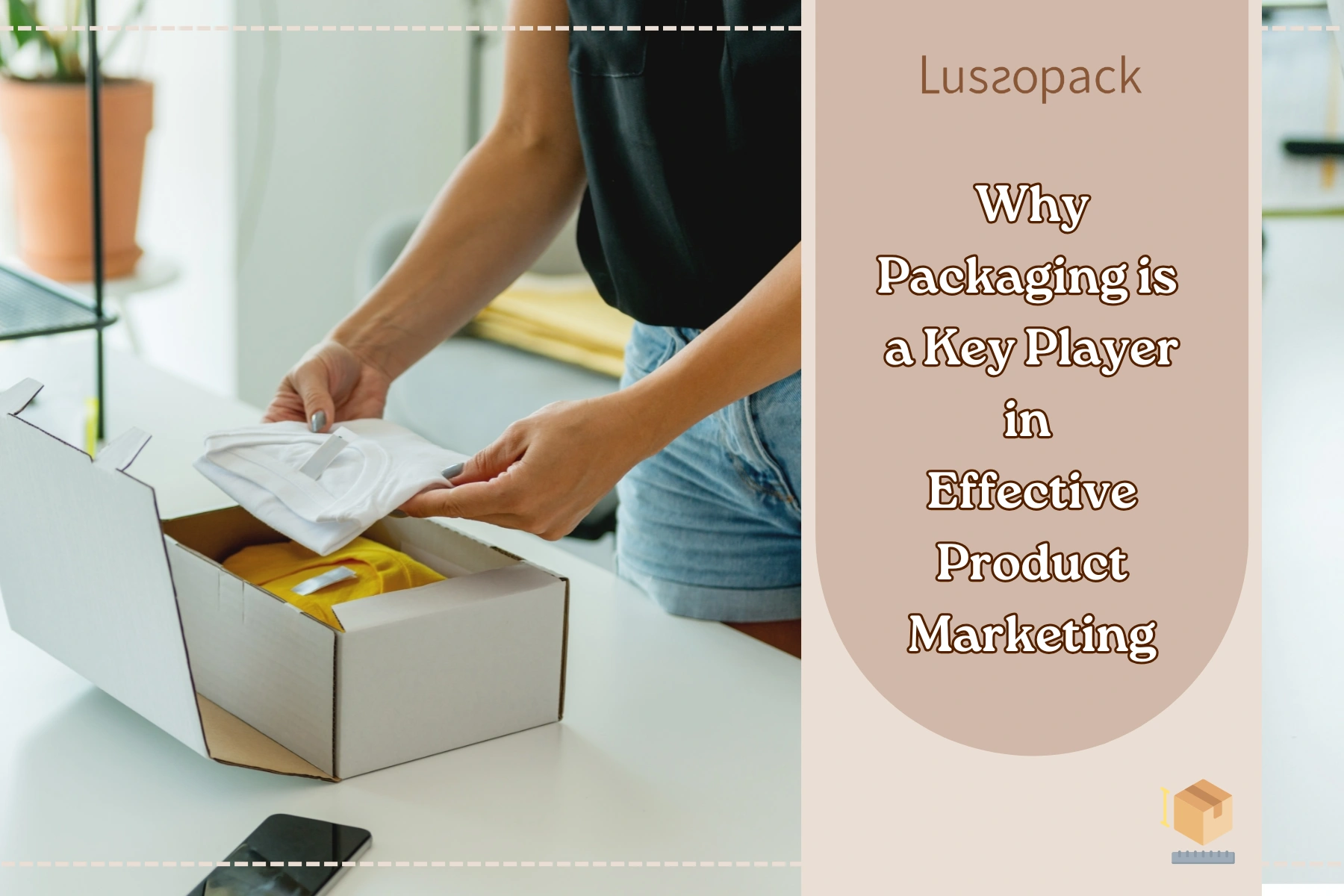 Why Packaging is a Key Player in Effective Product Marketing